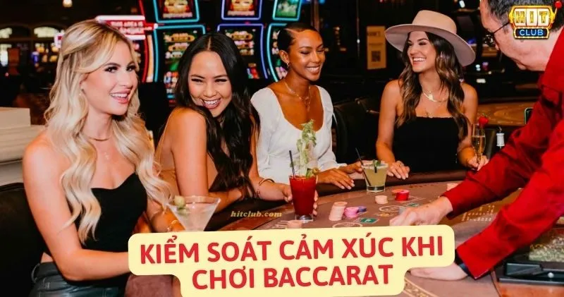 Kinh nghiệm quản lý cảm xúc và tâm lý khi chơi baccarat